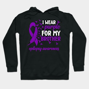 Epilepsy Awareness I Wear Purple For My Brother Hoodie